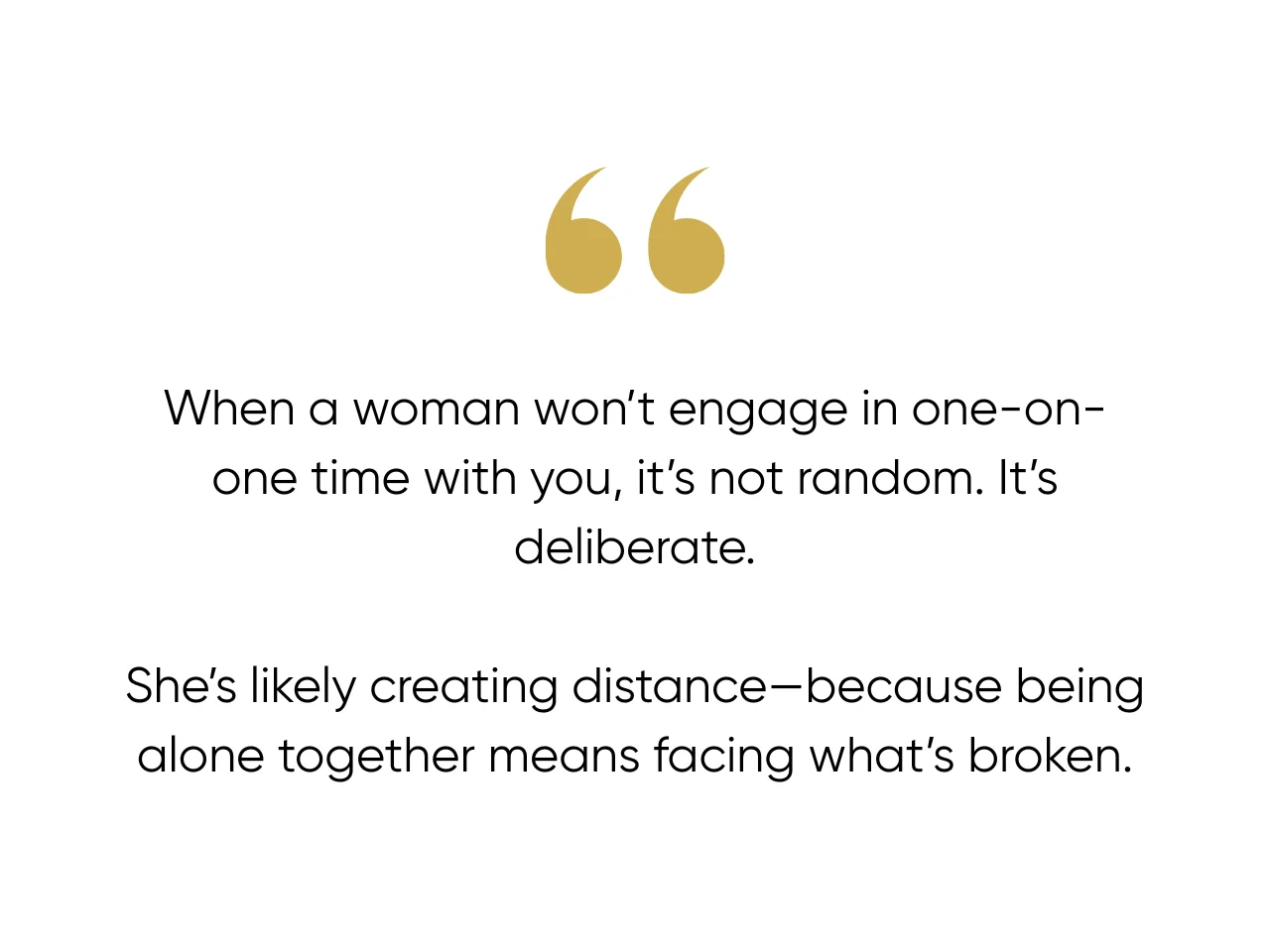 She Avoids One on One Time With You